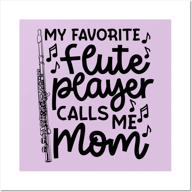 My Favorite Flute Players Calls Me Mom Marching Band Cute Funny Wall Art by GlimmerDesigns